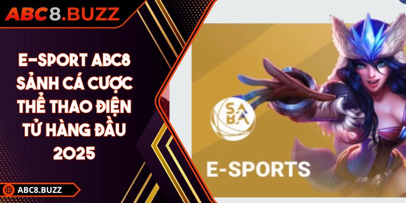 E-Sport ABC8 Sảnh Cá Cược Thể Thao Điện Tử Hàng Đầu 2025 1 E-Sport ABC8
