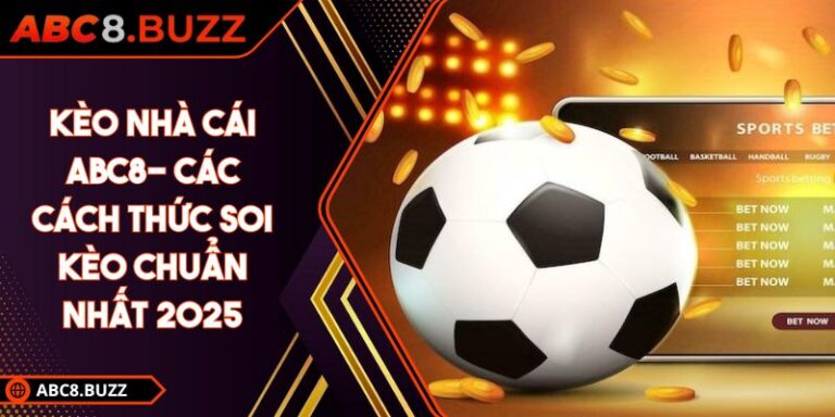 Kèo Nhà Cái ABC8 - Các Cách Thức Soi Kèo Chuẩn Nhất 2025 1 kèo nhà cái ABC8